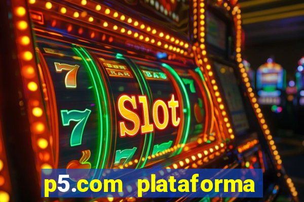 p5.com plataforma de jogos